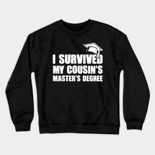 Master Degree I Survived My Cousin'S Master'S Degree Crewneck Sweatshirt